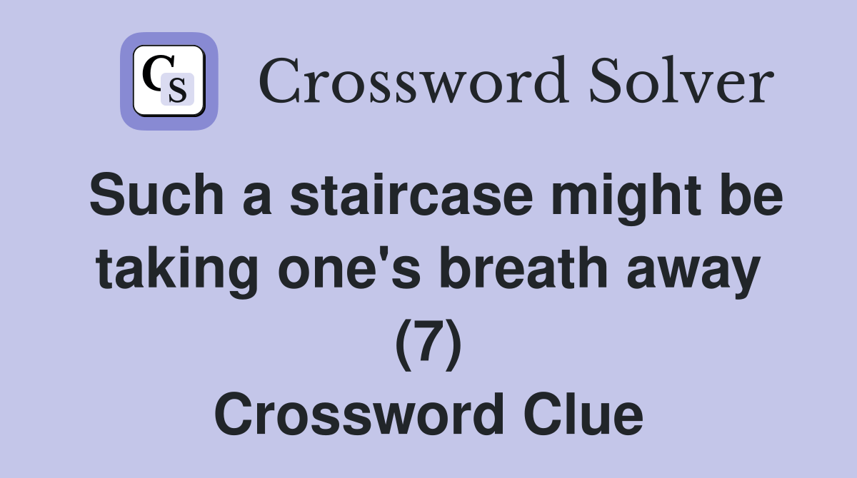 Such a staircase might be taking one's breath away (7) Crossword Clue
